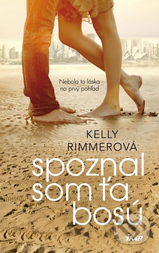 Kniha: Spoznal som ťa bosú (Kelly Rimmer). Ikar, 2017 Kniha: Spoznal som ťa bosú (Kelly Rimmer). Ikar, 2017