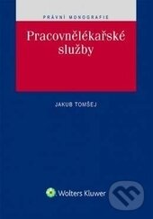 Kniha: Pracovnělékařské služby (Jakub Tomšej). Wolters Kluwer ČR, 2016 Kniha: Pracovnělékařské služby (Jakub Tomšej). Wolters Kluwer ČR, 2016