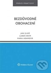 Kniha: Bezdůvodné obohacení (Hana Adamová, Jan Eliáš a Lukáš Brim). Wolters Kluwer ČR, 2016 Kniha: Bezdůvodné obohacení (Hana Adamová, Jan Eliáš a Lukáš Brim). Wolters Kluwer ČR, 2016