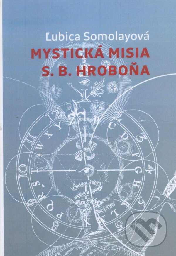 Kniha: Mystická misia S.B. Hroboňa (Ľubica Somolayová). Ars Poetica, 2008 Kniha: Mystická misia S.B. Hroboňa (Ľubica Somolayová). Ars Poetica, 2008