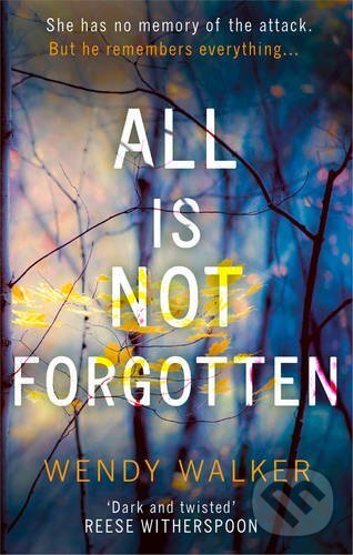 Kniha: All Is Not Forgotten (Wendy Walker). Harlequin, 2017 Kniha: All Is Not Forgotten (Wendy Walker). Harlequin, 2017