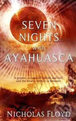Kniha: Seven Nights with Ayahuasca (Nicholas Floyd). Double Snap, 2015 Kniha: Seven Nights with Ayahuasca (Nicholas Floyd). Double Snap, 2015