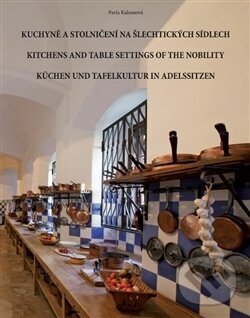 Kniha: Kuchyně a stolničení na šlechtických sídlech (Pavla Kalousová). Pavla Kalousová, 2016 Kniha: Kuchyně a stolničení na šlechtických sídlech (Pavla Kalousová). Pavla Kalousová, 2016