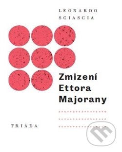 Kniha: Zmizení Ettora Majorany (Leonardo Sciascia). Triáda, 2017 Kniha: Zmizení Ettora Majorany (Leonardo Sciascia). Triáda, 2017