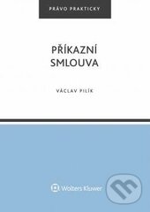 Kniha: Příkazní smlouva (Václav Pilík). Wolters Kluwer ČR, 2017 Kniha: Příkazní smlouva (Václav Pilík). Wolters Kluwer ČR, 2017