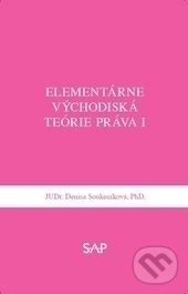 Elementárne východiská teórie práva I - Denisa Soukeníková, Slovak Academic Press, 2016