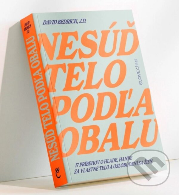 Kniha: Nesúď telo podľa obalu (David Bedrick). čLOVEčina s.r.o, 2024 Kniha: Nesúď telo podľa obalu (David Bedrick). čLOVEčina s.r.o, 2024
