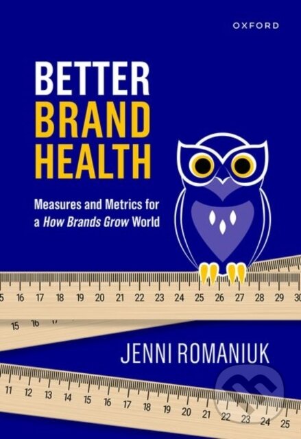 Kniha: Better Brand Health (Jenni Romaniuk). Oxford University Press, 2023 Kniha: Better Brand Health (Jenni Romaniuk). Oxford University Press, 2023