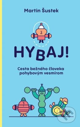 Kniha: Hybaj! (Martin Šustek). Slovart, 2024 Kniha: Hybaj! (Martin Šustek). Slovart, 2024
