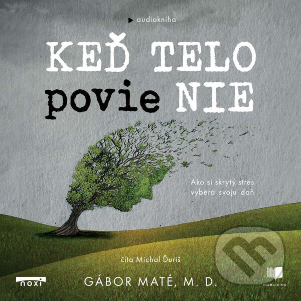 Audiokniha: Keď telo povie nie (Gábor Maté). Publixing a Noxi, 2024 Audiokniha: Keď telo povie nie (Gábor Maté). Publixing a Noxi, 2024