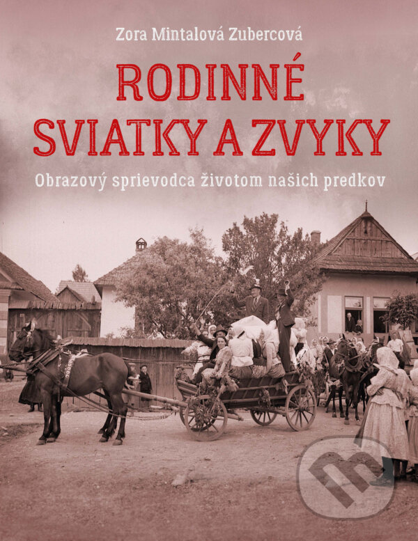 Kniha: Rodinné sviatky a zvyky (Zora Mintalová-Zubercová). Slovart, 2024 Kniha: Rodinné sviatky a zvyky (Zora Mintalová-Zubercová). Slovart, 2024