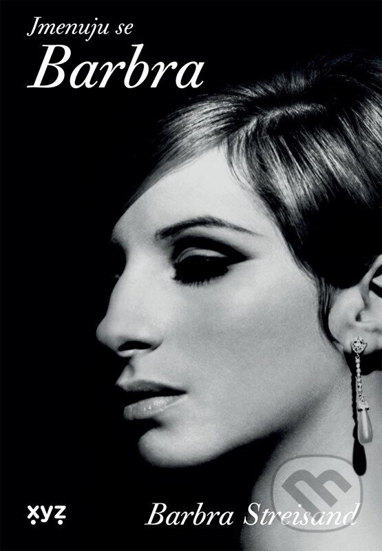 Kniha: Jmenuju se Barbra (Barbra Streisand). XYZ, 2024 Kniha: Jmenuju se Barbra (Barbra Streisand). XYZ, 2024