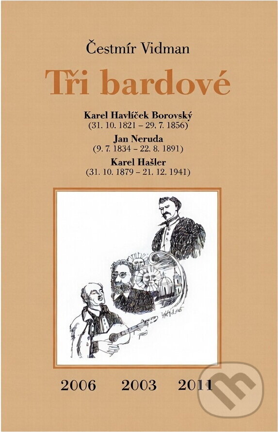 Kniha: Tři bardové : Karel Havlíček Borovský (31.10.1821-29.7.1856) - Jan Neruda (9.7.1834-22.8.1891) - Karel Hašler (31.10.1879-21.12.1941) (Čestmír Vidman). , 2013 Kniha: Tři bardové : Karel Havlíček Borovský (31.10.1821-29.7.1856) - Jan Neruda (9.7.1834-22.8.1891) - Karel Hašler (31.10.1879-21.12.1941) (Čestmír Vidman). , 2013