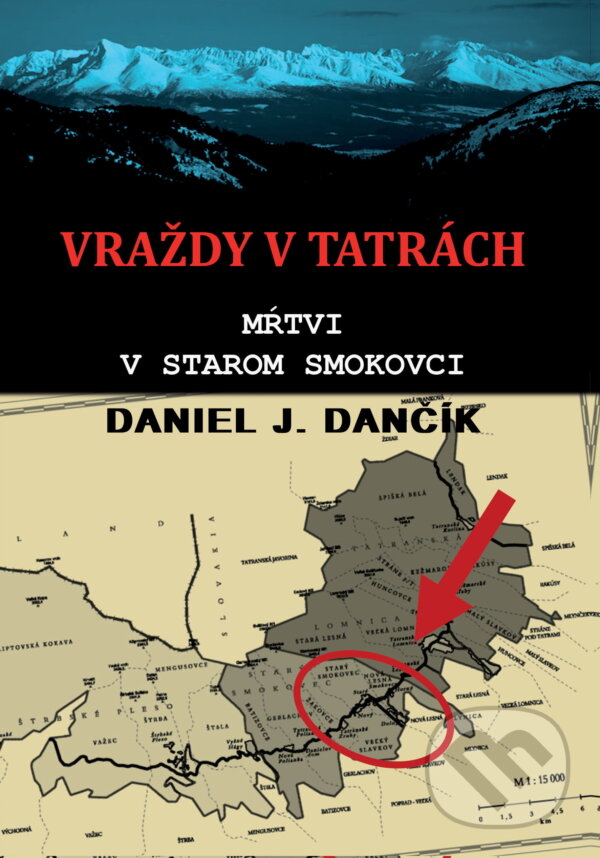 Kniha: Vraždy v Tatrách: Mŕtvi v Starom Smokovci (Daniel J. Dančík). Severín Sincilery, 2024 Kniha: Vraždy v Tatrách: Mŕtvi v Starom Smokovci (Daniel J. Dančík). Severín Sincilery, 2024