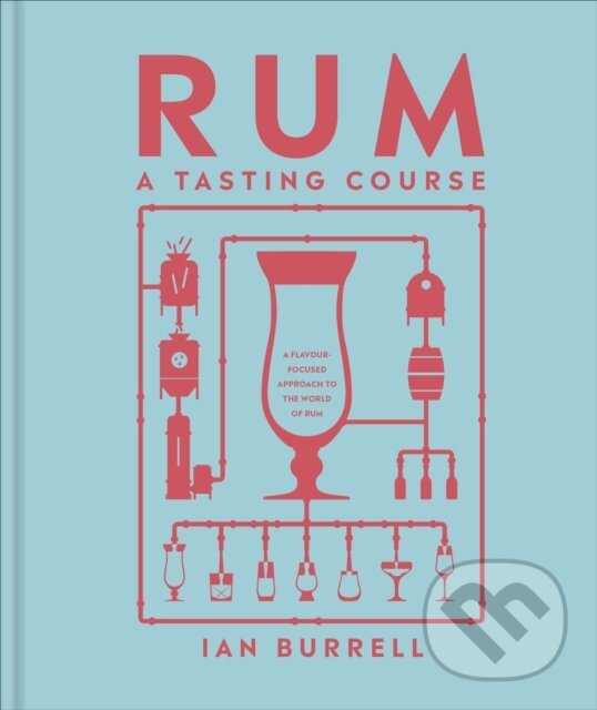 Kniha: Rum A Tasting Course (Ian Burrell). Dorling Kindersley, 2024 Kniha: Rum A Tasting Course (Ian Burrell). Dorling Kindersley, 2024