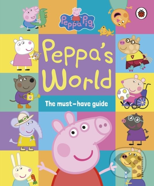 Kniha: Peppa Pig: Peppa’s World: The Must-Have Guide (Peppa Pig). Ladybird Books, 2024 Kniha: Peppa Pig: Peppa’s World: The Must-Have Guide (Peppa Pig). Ladybird Books, 2024