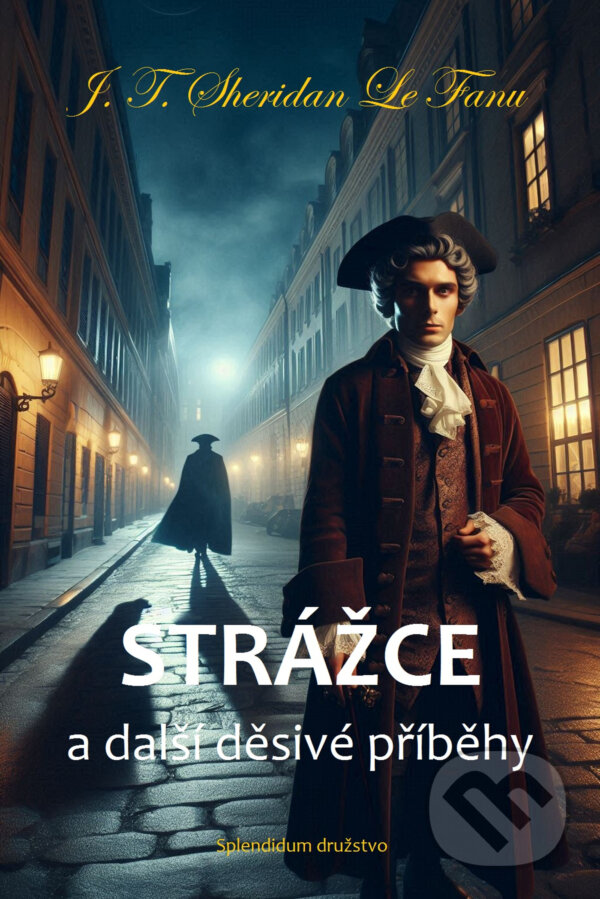 E-kniha: Strážce a další děsivé příběhy (J. T. Sheridan Le Fanu). Splendidum družstvo, 2024 E-kniha: Strážce a další děsivé příběhy (J. T. Sheridan Le Fanu). Splendidum družstvo, 2024