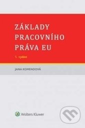Kniha: Základy pracovního práva EU (Jana Komendová). Wolters Kluwer ČR, 2016 Kniha: Základy pracovního práva EU (Jana Komendová). Wolters Kluwer ČR, 2016