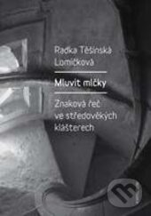 Kniha: Mluvit mlčky (Radka Těšínská Lomičková). Karolinum, 2016 Kniha: Mluvit mlčky (Radka Těšínská Lomičková). Karolinum, 2016