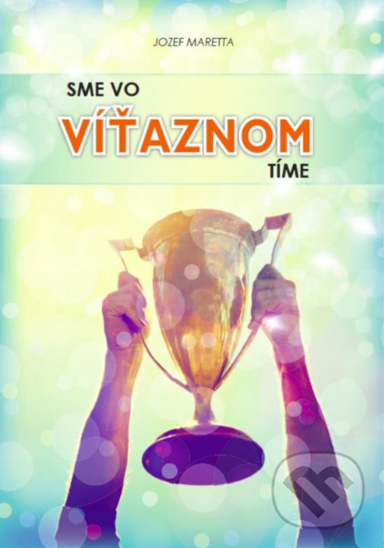 Kniha: Sme vo víťaznom tíme (Jozef Maretta). EriV, 2017 Kniha: Sme vo víťaznom tíme (Jozef Maretta). EriV, 2017
