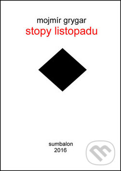 Kniha: Stopy listopadu (Mojmír Grygar). Sumbalon, 2016 Kniha: Stopy listopadu (Mojmír Grygar). Sumbalon, 2016