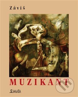 Kniha: Muzikant (Záviš). Maťa, 2017 Kniha: Muzikant (Záviš). Maťa, 2017