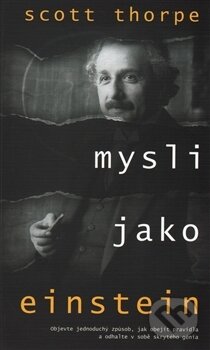 Kniha: Mysli jako Einstein (Scott Thorpe). Edice knihy Omega, 2017 Kniha: Mysli jako Einstein (Scott Thorpe). Edice knihy Omega, 2017