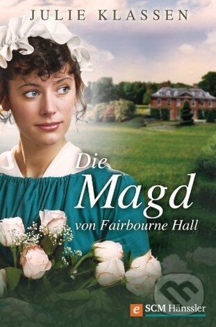 Kniha: Die Magd von Fairbourne Hall (Julie Klassen). SCM Brockhaus, 2016 Kniha: Die Magd von Fairbourne Hall (Julie Klassen). SCM Brockhaus, 2016