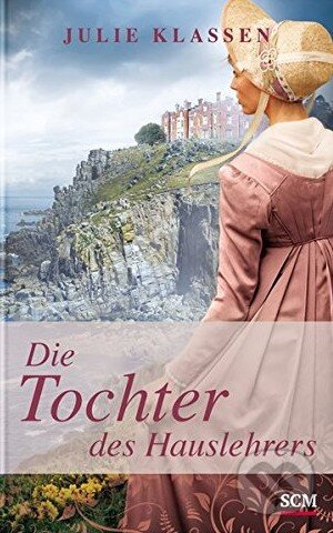 Kniha: Die Tochter des Hauslehrers (Julie Klassen). SCM Brockhaus, 2016 Kniha: Die Tochter des Hauslehrers (Julie Klassen). SCM Brockhaus, 2016