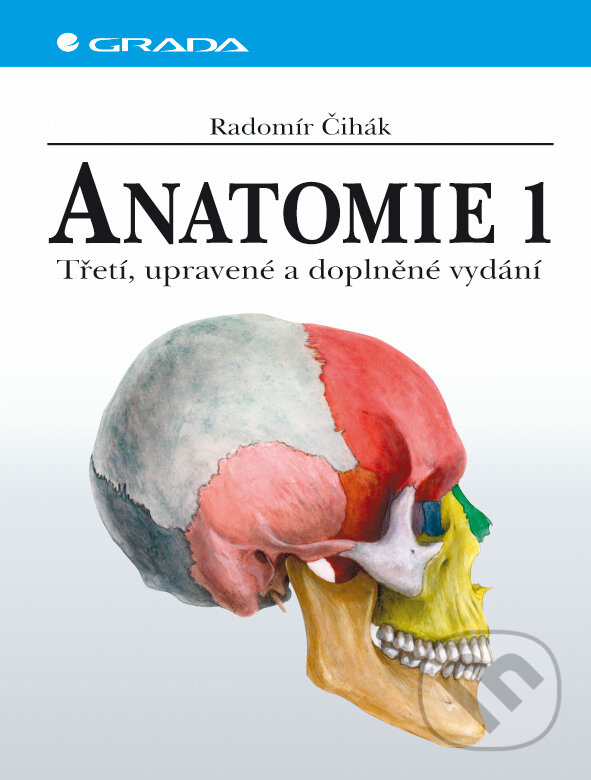 E-kniha: Anatomie 1 (Radomír Čihák). Grada, 2011 E-kniha: Anatomie 1 (Radomír Čihák). Grada, 2011