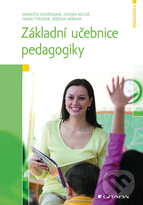 E-kniha: Základní učebnice pedagogiky (Markéta Dvořáková a Zdeněk Kolář). Grada, 2014 E-kniha: Základní učebnice pedagogiky (Markéta Dvořáková a Zdeněk Kolář). Grada, 2014