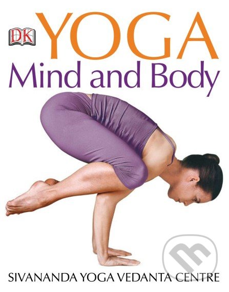 Kniha: Yoga Mind and Body (Dorling Kindersley). Dorling Kindersley, 2008 Kniha: Yoga Mind and Body (Dorling Kindersley). Dorling Kindersley, 2008