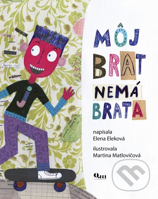 Kniha: Môj brat nemá brata (Elena Eleková a Martina Matlovičová). Q111, 2017 Kniha: Môj brat nemá brata (Elena Eleková a Martina Matlovičová). Q111, 2017