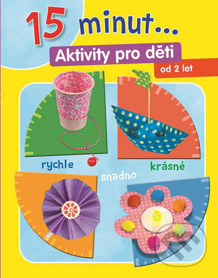 Kniha: 15 minut... Aktivity pro děti (Svojtka&Co.). Svojtka&Co., 2017 Kniha: 15 minut... Aktivity pro děti (Svojtka&Co.). Svojtka&Co., 2017