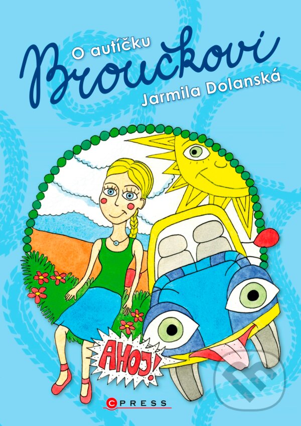 Kniha: O autíčku Broučkovi (Jarmila Dolanská). CPRESS, 2017 Kniha: O autíčku Broučkovi (Jarmila Dolanská). CPRESS, 2017