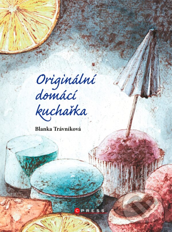 Kniha: Originální domácí kuchařka (Blanka Trávníková). CPRESS, 2017 Kniha: Originální domácí kuchařka (Blanka Trávníková). CPRESS, 2017