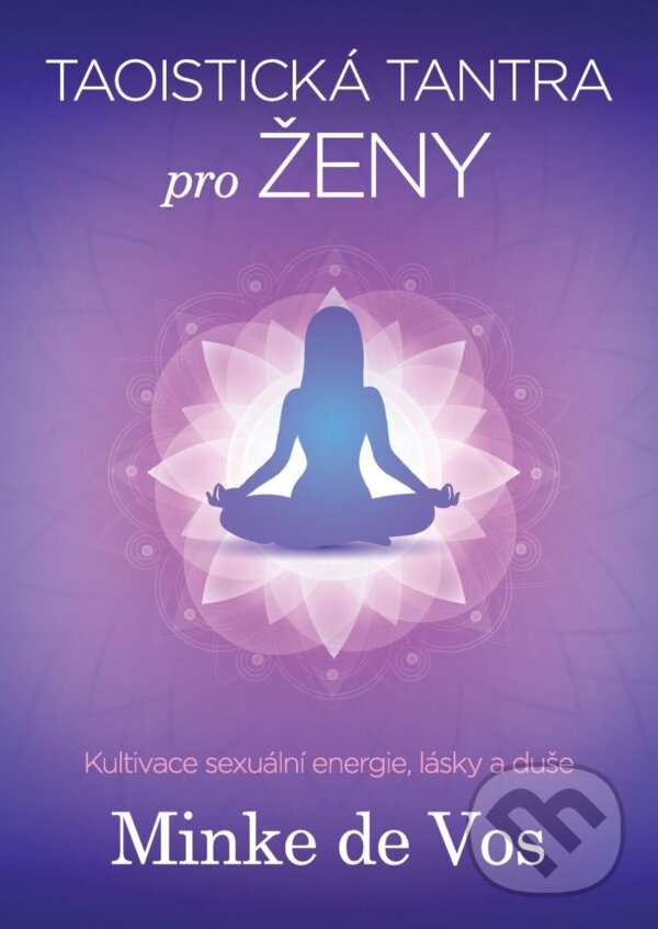 Kniha: Taoistická tantra pro ženy (Minke de Vos). BETA - Dobrovský, 2017 Kniha: Taoistická tantra pro ženy (Minke de Vos). BETA - Dobrovský, 2017