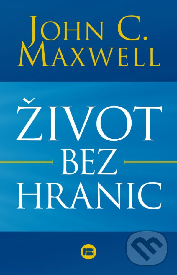 Kniha: Život bez hranic (John C. Maxwell). BETA - Dobrovský, 2017 Kniha: Život bez hranic (John C. Maxwell). BETA - Dobrovský, 2017