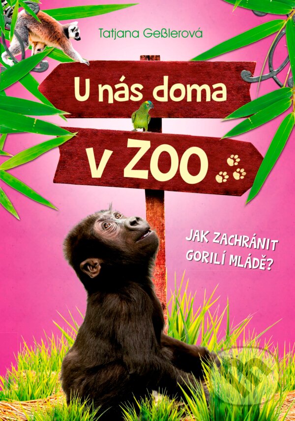 Kniha: U nás doma v ZOO: Jak zachránit gorilí mládě? (Tatjana Gessler). CPRESS, 2017 Kniha: U nás doma v ZOO: Jak zachránit gorilí mládě? (Tatjana Gessler). CPRESS, 2017