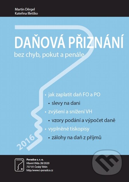 Kniha: Daňová přiznání za rok 2016 (Kateřina Illetško a Martin Děrgel). Poradce s.r.o., 2017 Kniha: Daňová přiznání za rok 2016 (Kateřina Illetško a Martin Děrgel). Poradce s.r.o., 2017