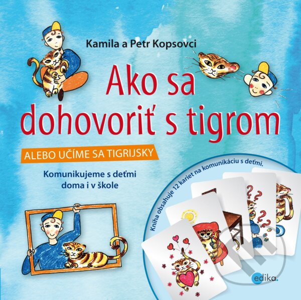 Kniha: Ako sa dohovoriť s tigrom (Kamila Kopsová a Petr Kops). Edika, 2017 Kniha: Ako sa dohovoriť s tigrom (Kamila Kopsová a Petr Kops). Edika, 2017