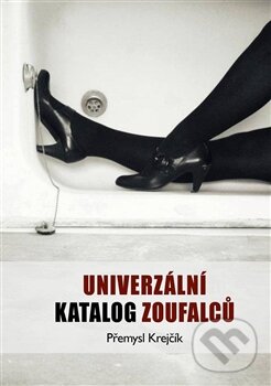 Kniha: Univerzální katalog zoufalců (Přemysl Krejčík). Pavel Mervart, 2017 Kniha: Univerzální katalog zoufalců (Přemysl Krejčík). Pavel Mervart, 2017