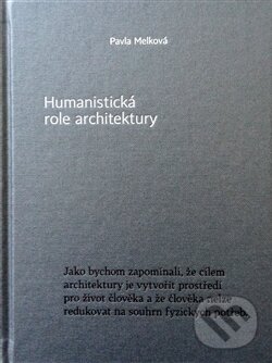 Kniha: Humanistická role architektury (Pavla Melková). Arbor vitae, 2017 Kniha: Humanistická role architektury (Pavla Melková). Arbor vitae, 2017