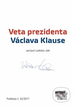 Kniha: Veta prezidenta Václava Klause (Ladislav Jakl). Institut Václava Klause, 2017 Kniha: Veta prezidenta Václava Klause (Ladislav Jakl). Institut Václava Klause, 2017
