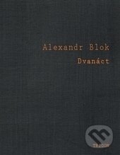Kniha: Dvanáct (Alexandr Blok). Trigon, 2016 Kniha: Dvanáct (Alexandr Blok). Trigon, 2016