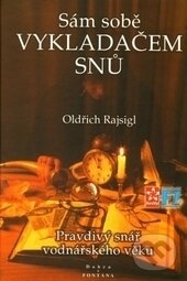 Kniha: Sám sobě Vykladačem snů (Oldřich Rajsigl). Fontána, 1999 Kniha: Sám sobě Vykladačem snů (Oldřich Rajsigl). Fontána, 1999