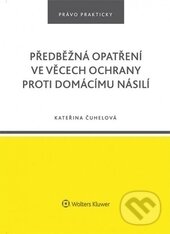 Předběžná opatření ve věcech ochrany proti domácímu násilí - Kateřina Čuhelová, Wolters Kluwer ČR, 2016
