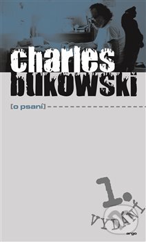 Kniha: O psaní (Charles Bukowski). Argo, 2018 Kniha: O psaní (Charles Bukowski). Argo, 2018
