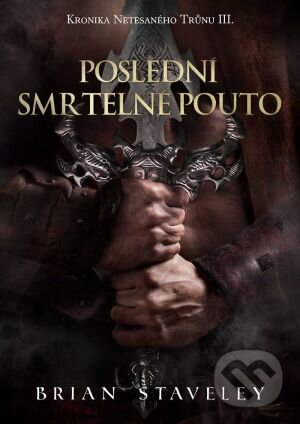 Kniha: Poslední smrtelné pouto (Brian Staveley). FANTOM Print, 2017 Kniha: Poslední smrtelné pouto (Brian Staveley). FANTOM Print, 2017
