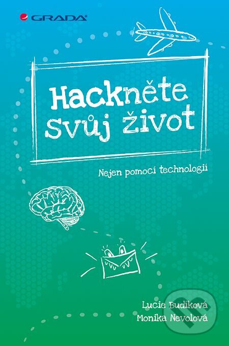 E-kniha: Hackněte svůj život (Lucie Budíková a Monika Nevolová). Grada, 2016 E-kniha: Hackněte svůj život (Lucie Budíková a Monika Nevolová). Grada, 2016